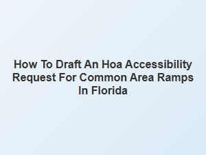 Drafting Florida Hoa Common Area Ramp Requests