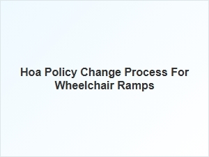 Hoa Wheelchair Ramp Policy Changes